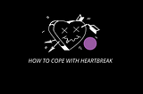 How to cope with heartbreak