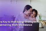 The Key to Well-being: Strategies for Maintaining Work-life Balance