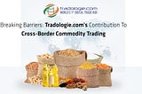 Breaking Barriers: Tradologie.com’s Contribution to Cross-Border Commodity Trading