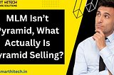 MLM Isn’t Pyramid, What Actually Is Pyramid Selling?