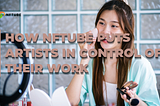 Empowering Creators: How NFTube Puts Artists in Control of Their Work