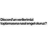 Discord’un verilerimizi toplamasına nasıl engel oluruz?