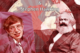 Karl Marx & Stephen Hawking