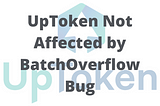 UpToken Not Affected by BatchOverflow Bug