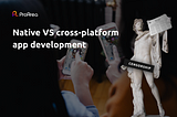 Native VS cross-platform app development