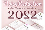 🐝 NOISE REDUCTION — Plan & own your week in ✌🏾👊🏾✌🏾✌🏾