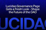 Lucidao Governance Page Gets a Fresh Look — Shape the Future of the DAO