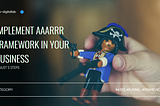 Implement AAARRR Framework in Your Business In Just 5 Steps