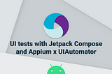 UI tests with Jetpack Compose and Appium x UIAutomator