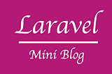 Get started with Laravel by building a mini-blog — part 1