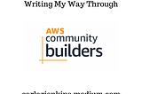 This Week In AWS Community: Writing My Way Through