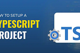 How-to-Setup-a-TypeScript-Project-copy