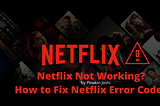 Netflix Not working? Guide to Fix Netflix Errors and Issue in 2021