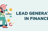 Lead Generation tactics to face the competition in Financial Service Industry