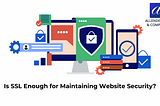 Is SSL Enough for Maintaining Website Security?