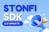 STON.fi SDK 2.0 Update Enhances DeFi Development on TON Blockchain