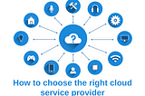 How to choose the right cloud service provider