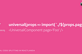 React Universal Component 2.0 & babel-plugin-universal-import