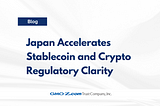 Japan Accelerates Stablecoin and Crypto Regulatory Clarity