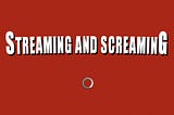 Streaming and Screaming: 2018