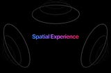 Spatial experience