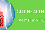 Gut Health: Why it matters?