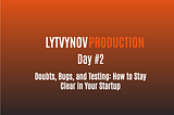 Day#2 Doubts, Bugs, and Testing: How to Stay Clear in Your Startup