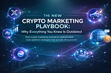The New Crypto Marketing Playbook: Why Everything You Knew Is Outdated