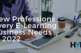 New Professions Every E-Learning Business Needs in 2022