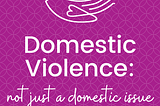 Domestic Violence: not just a domestic issue