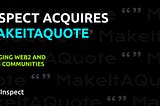Inspect Acquires @makeitaquote: Bridging Web2 and Web3 Communities