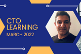 CTO Learning — March 2022