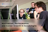 Motivation, Performance and Career Growth in Scrum/Agile