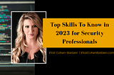 Top Skills To Know in 2023 for Security Professionals | Efrat Cohen-Barbieri | Boca Raton, FL