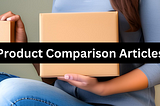 6 Laws for Building Product Comparison Articles