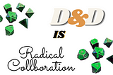 Let’s Make Radical Collaboration a Game of Dungeons & Dragons.