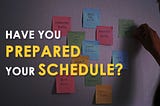Have you prepared your schedule?