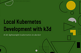 Local Kubernetes Development with k3d