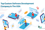 Reasons Why We are the Best Software Development Company in USA