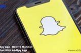 Snapchat Spy App — How To Monitor Snapchat With AddSpy App
