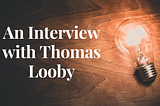 An Interview with Thomas Looby