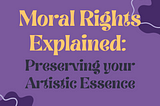 Moral Rights Explained: Preserving your Artistic Essence