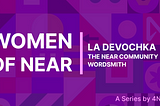 Women of NEAR: La Devochka, the NEAR Community Wordsmith