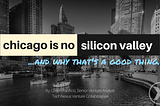 Chicago is No Silicon Valley — and Why That’s a Good Thing