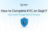 How to Complete KYC on Seijin?