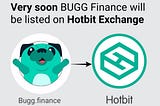 Listing Schedule of BUGG Finance BEP20 Token in Hotbit