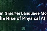 NVIDIA’s Open-Source AI Push: From Smarter Language Models to the Rise of Physical AI
