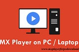 MX Player For PC/Laptop Windows 8.1/8/7/10 Download