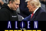 Elon and Trump Fighting Is Like Alien vs. Predator: It Makes Great Television