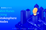 Unveiling the Future of Cryptocurrency: Mint Runes with Your Own Bitcoin Node by StakeSphere